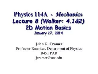 Physics 114A - Mechanics Lecture 8 (Walker: 4.1&amp;2) 2D Motion Basics January 17, 2014
