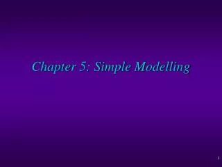 Chapter 5: Simple Modelling