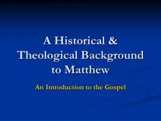 A Historical &amp; Theological Background to Matthew