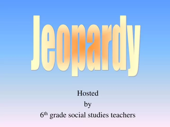 hosted by 6 th grade social studies teachers