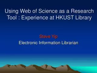 Using Web of Science as a Research Tool : Experience at HKUST Library