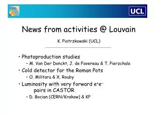 News from activities @ Louvain K. Piotrzkowski (UCL)