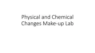 Physical and Chemical Changes Make-up Lab