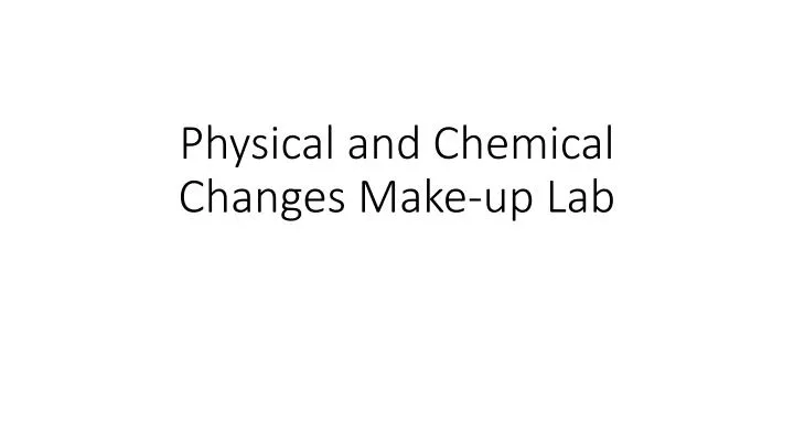 physical and chemical changes make up lab