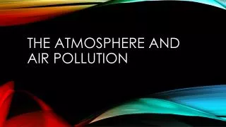The Atmosphere and air pollution