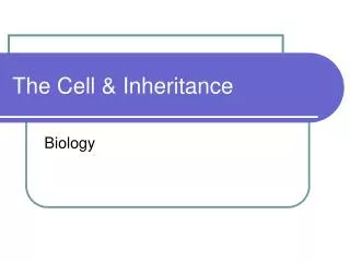 The Cell &amp; Inheritance