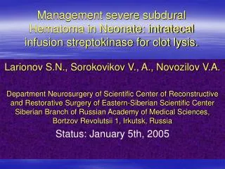 Management severe subdural Hematoma in Neonate: intratecal infusion streptokinase for clot lysis.