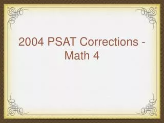 2004 PSAT Corrections - Math 4