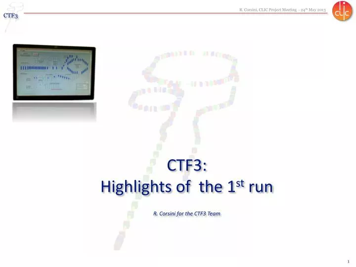 ctf3 highlights of the 1 st run r corsini for the ctf3 team