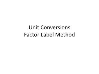 Unit Conversions Factor Label Method