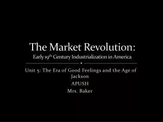 The Market Revolution: Early 19 th Century Industrialization in America