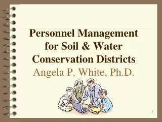 Personnel Management for Soil &amp; Water Conservation Districts Angela P. White, Ph.D.