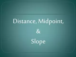Distance, Midpoint, &amp; Slope