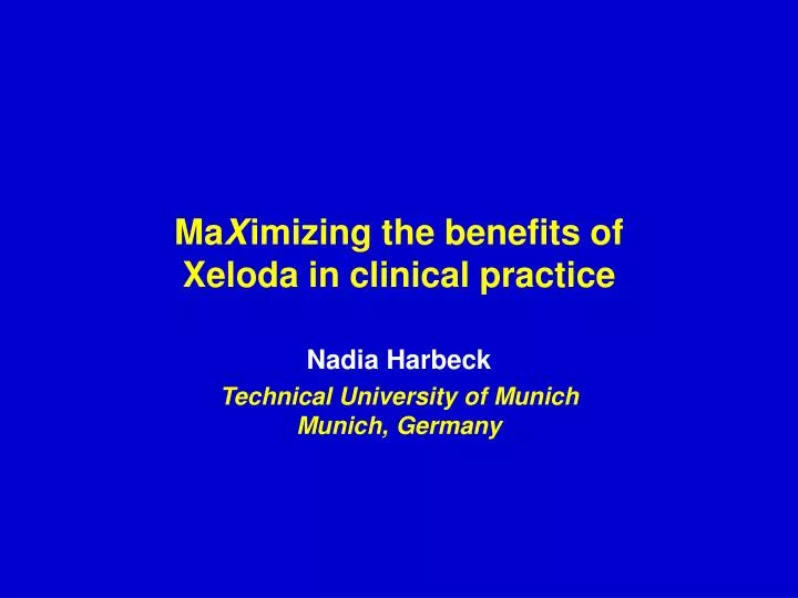 ma x imizing the benefits of xeloda in clinical practice