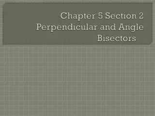 chapter 5 section 2 perpendicular and angle bisectors