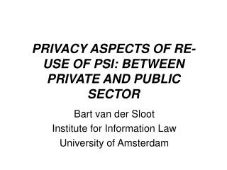PRIVACY ASPECTS OF RE-USE OF PSI: BETWEEN PRIVATE AND PUBLIC SECTOR