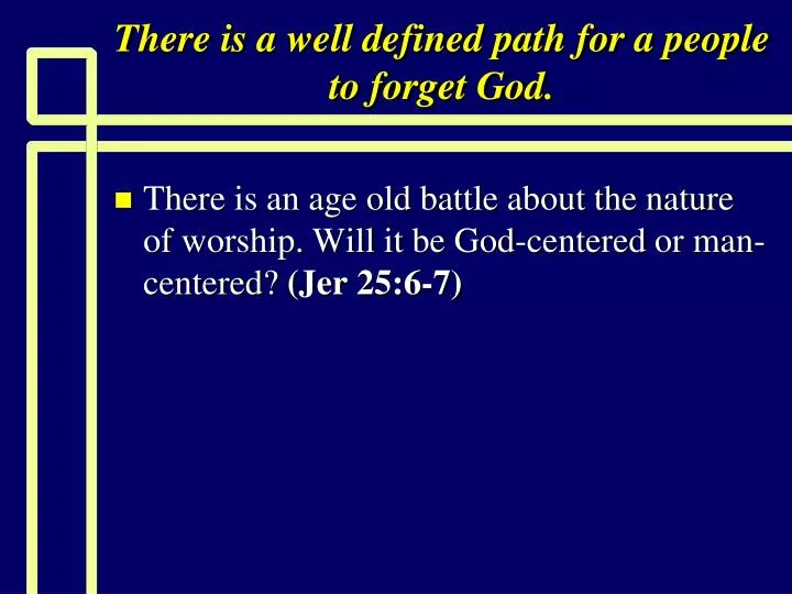 there is a well defined path for a people to forget god