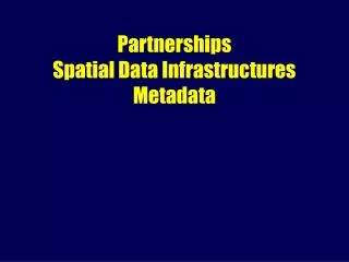 Partnerships Spatial Data Infrastructures Metadata