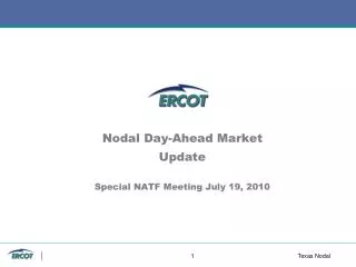 Nodal Day-Ahead Market Update Special NATF Meeting July 19, 2010