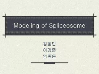 Modeling of Spliceosome