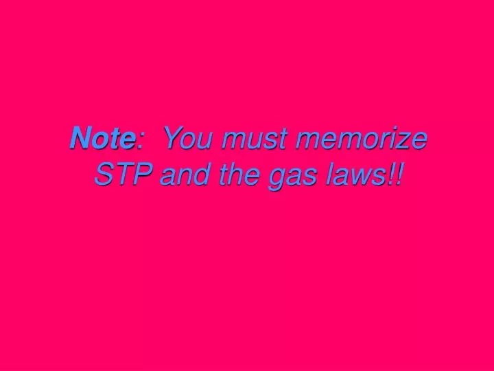 note you must memorize stp and the gas laws