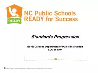 Standards Progression North Carolina Department of Public Instruction ELA Section