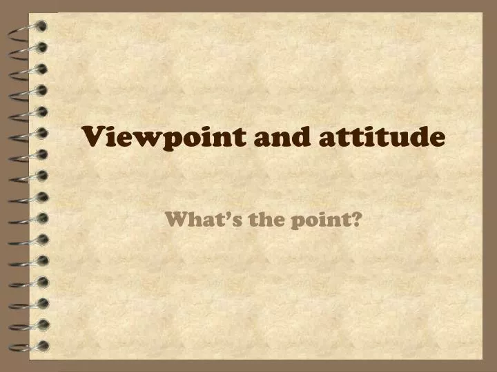 viewpoint and attitude