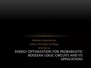 Energy optimization for probabilistic boolean logic circuits and its applications
