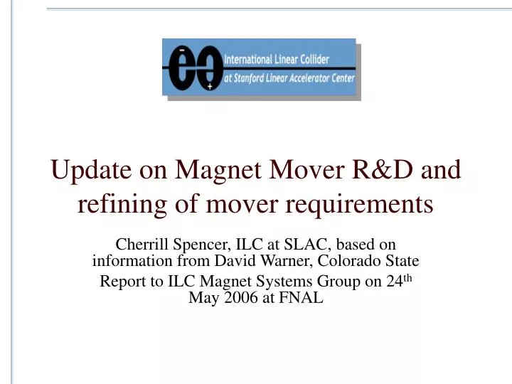 update on magnet mover r d and refining of mover requirements