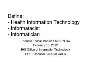 Define: - Health Information Technology - Informatacist - Informatician