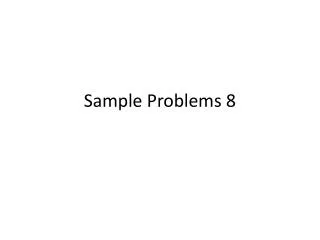 Sample Problems 8