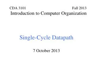 Single-Cycle Datapath 7 October 2013