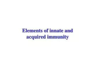 Elements of innate and acquired immunity