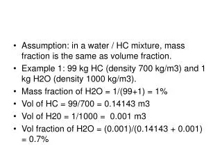 Assumption: in a water / HC mixture, mass fraction is the same as volume fraction.