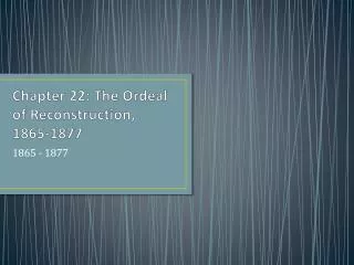 Chapter 22: The Ordeal of Reconstruction, 1865-1877