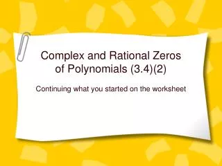 Complex and Rational Zeros of Polynomials (3.4)(2)