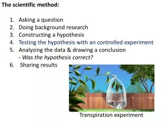 The scientific method: Asking a question Doing background research Constructing a hypothesis