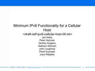 Minimum IPv6 Functionality for a Cellular Host &lt;draft-ietf-ipv6-cellular-host-00.txt&gt; Jari Arkko