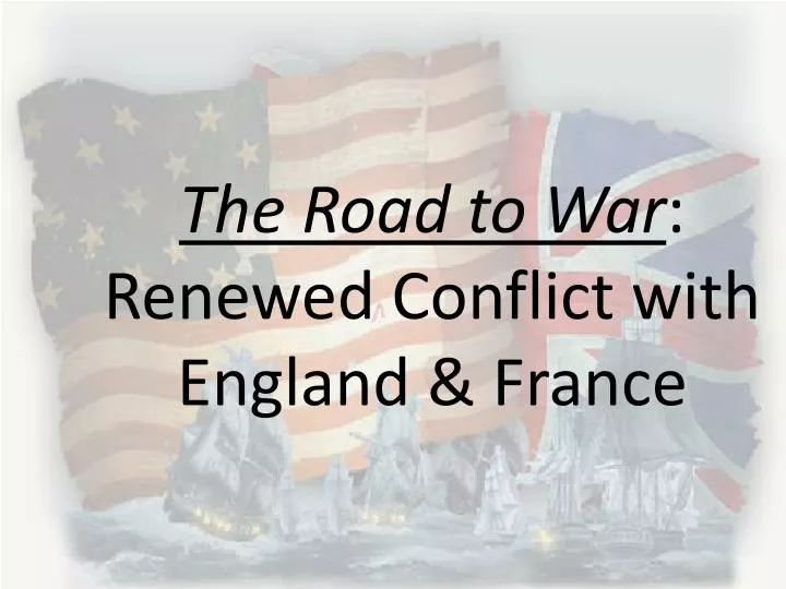 the road to war renewed conflict with england france