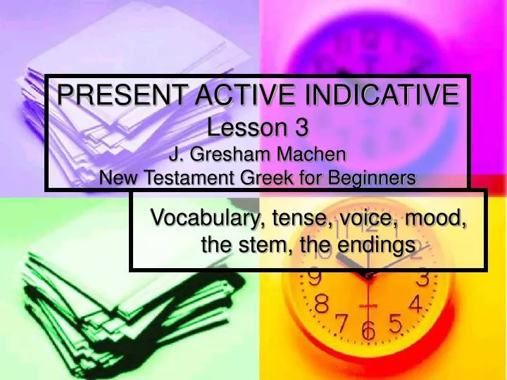 present active indicative lesson 3 j gresham machen new testament greek for beginners