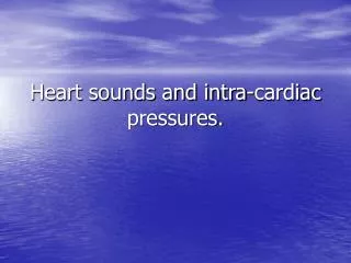 Heart sounds and intra-cardiac pressures.