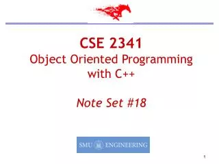 CSE 2341 Object Oriented Programming with C++ Note Set #18