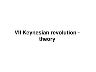 VII Keynesian revolution - theory