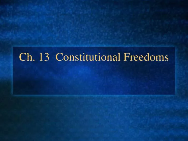 ch 13 constitutional freedoms