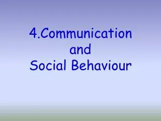 4.Communication and Social Behaviour