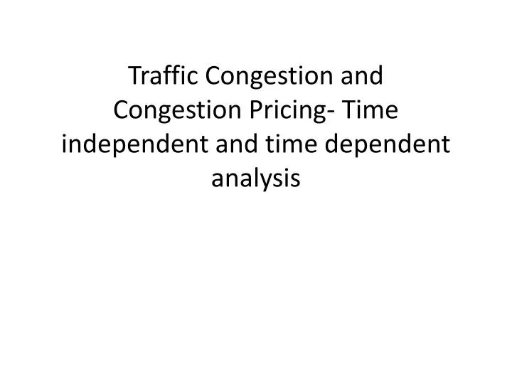 traffic congestion and congestion pricing time independent and time dependent analysis