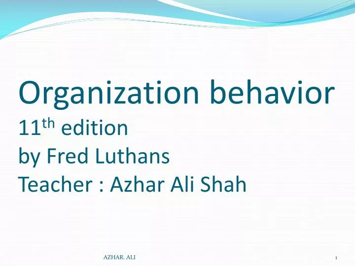 organization behavior 11 th edition by fred luthans teacher azhar ali shah