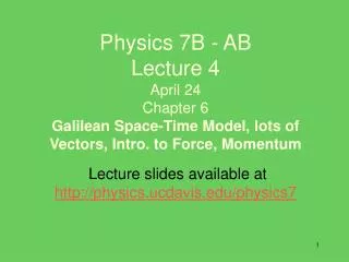 Lecture slides available at physics.ucdavis/physics7