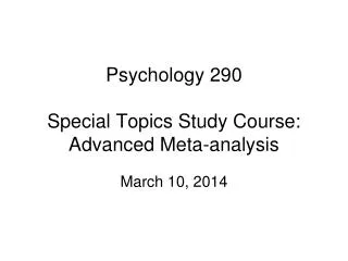 Psychology 290 Special Topics Study Course: Advanced Meta-analysis