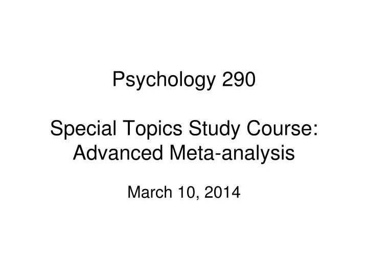 psychology 290 special topics study course advanced meta analysis